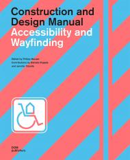 Accessibility and Wayfinding: Construction and Design Manual, автор:  Philipp Meuser
