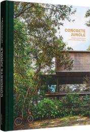 Concrete Jungle: Tropical Architecture and its Surprising Origins, автор: Gestalten
