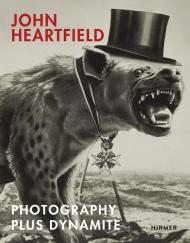 John Heartfield: Photography plus Dynamite, автор: John Heartfield, Angela Lammert, Anna Schultz, Rosa von der Schulenburg