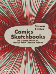 Comics Sketchbooks: The Unseen World of Today's Most Creative Talents, автор: Steven Heller