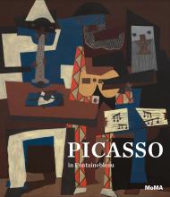 Picasso in Fontainebleau, автор: Anne Umland, Francesca Ferrari, Rachel Mustalish