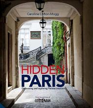 Hidden Paris: Discovering and Exploring Parisian Interiors, автор: Caroline Clifton-Mogg