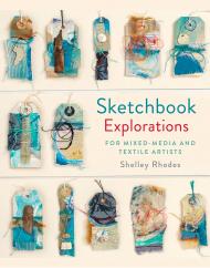 Sketchbook Explorations: for Mixed-media and Textile Artists, автор: Shelley Rhodes