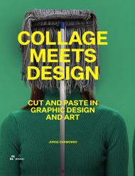 Collage Meets Design: Cut and Paste in Graphic Design and Art, автор: Jorge Charmorro