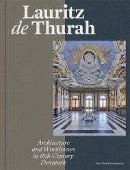 Lauritz de Thurah: Architecture and Worldviews in 18th Century Denmark, автор: Peter Thule Kristensen