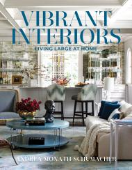 Vibrant Interiors: Living Large at Home, автор: Andrea Monath Schumacher