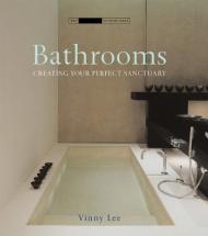 Bathrooms: Creating Your Perfect Sanctuary, автор: Vinny Lee