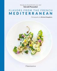 Flavors from the French Mediterranean: Recipes by three Michelin star chef Gérald Passedat, автор: Gérald Passedat