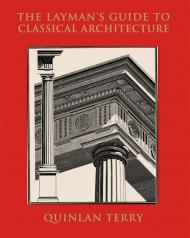 The Layman's Guide to Classical Architecture, автор: Quinlan Terry