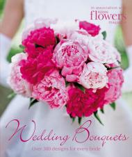 Wedding Bouquets: Over 300 Designs for Every Bride, автор: Wedding Magazine