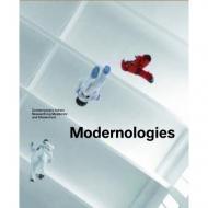 Modernologies. Contemporary Artists Researching Modernity and Modernism, автор: Sabine Breitwieser, Cornelia Klinger, Bartomeu Mari, Walter D. Mignolo