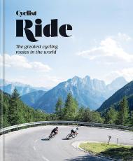 Cyclist – Ride: The Greatest Cycling Routes in the World, автор: Cyclist