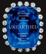 The Smithsonian National Gem Collection ― Unearthed: Surprising Stories Behind the Jewels, автор: Jeffrey Edward Post