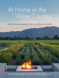 At Home in Wine Country: Architecture and Design in the California Vineyard, автор: Chase Reynolds Ewald, Heather Sandy Herbert