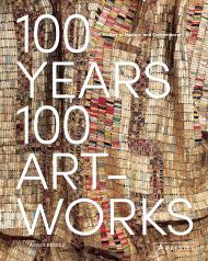 100 Years, 100 Artworks: A History of Modern and Contemporary Art, автор:  Agnes Berecz