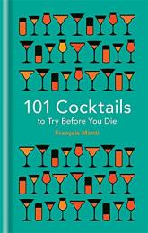 101 Cocktails to Try Before You Die, автор: François Monti
