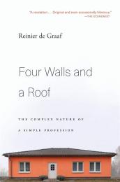 Four Walls and a Roof: The Complex Nature of a Simple Profession, автор:  Reinier de Graaf