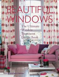 Beautiful Windows: The Ultimate Window Treatment Design Book, автор: 