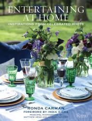 Entertaining at Home: Inspirations from Celebrated Hosts, автор: Author Ronda Carman, Foreword by India Hicks, Photographs by Matthew Mead and Michael Hunter