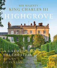 Highgrove: A Garden Celebrated, автор: His Majesty King Charles III, Bunny Guinness