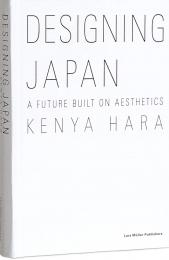 Designing Japan: A Future Built on Aesthetics, автор: Kenya Hara
