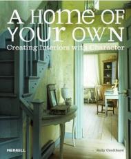 A Home of Your Own: Creating Interiors with Character, автор: Sally Coulthard