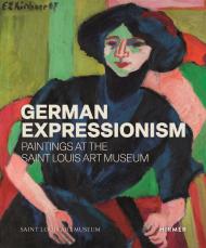 German Expressionism: Paintings at the Saint Louis Art Museum, автор: Melissa Venator