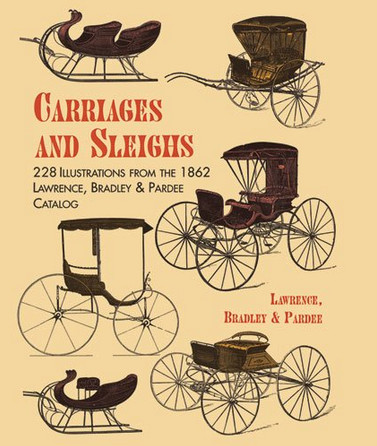 книга Carriages and Sleighs: 228 Illustrations from the 1862 Lawrence, Bradley & Pardee Catalog, автор: Lawrence, Bradley & Pardee