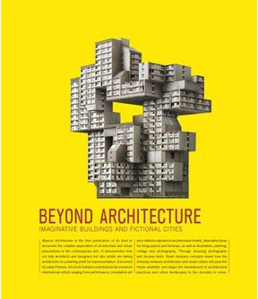 книга Beyond Architecture. Imaginative Buildings and Fictional Cities, автор: 