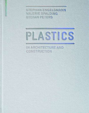 книга Plastics: in Architecture and Construction, автор: Stephan Engelsmann, Valerie Spalding, Stefan Peters