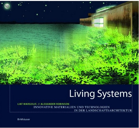 книга Living Systems: Innovative Materials and Technologies for Landscape Architecture, автор: Liat Margolis