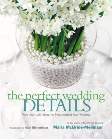 книга The Perfect Wedding Details: Більше Than 100 Ideas for Personalizing Your Wedding, автор: Maria McBride-Mellinger