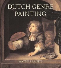 книга Dutch Seventeenth-Century Genre Painting: Its Stylistic and Thematic Evolution, автор: Wayne Franits