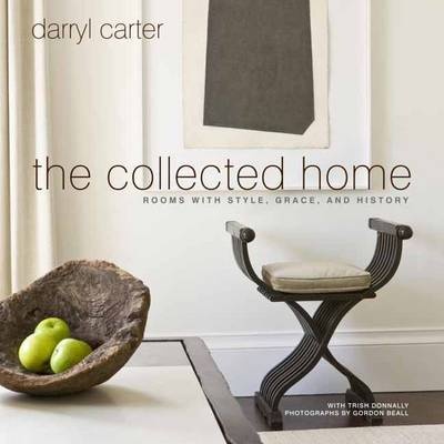 книга The Collected Home: Rooms with Style, Grace, History, автор: Darryl Carter
