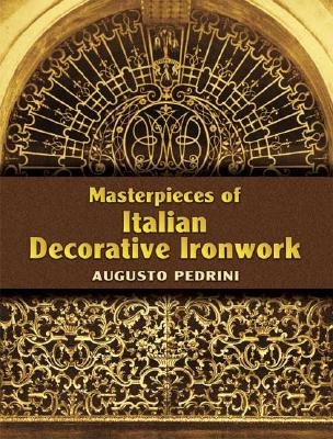 книга Masterpieces of Italian Decorative Ironwork, автор: Augusto Pedrini