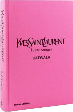 книга Yves Saint Laurent Catwalk: The Complete Haute Couture Collections 1962-2002, автор: Suzy Menkes, Jéromine Savignon, Musée Yves Saint Laurent Paris