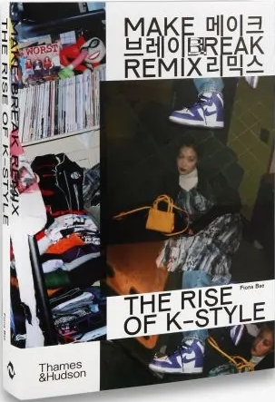 книга Make Break Remix: The Rise of K-Style, автор: Fiona Bae, Na Kim