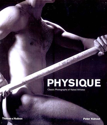 книга Physique: Classic Photographs of Naked Athletes, автор: Peter Kühnst, Walter Borgers
