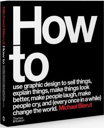 книга How to use graphic design to sell things, explain things, make things look better, make people laugh, make people cry, and (every once in a while) change the world, автор: Michael Bierut