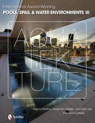 книга International Award-Winning Pools, Spas, & Water Environments III, автор: Virginia Martino, Joseph M. Vassallo, Mary Vail