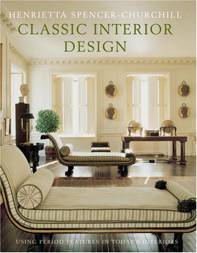 книга Classic Interior Design: За допомогою періоду Features in Today's Home, автор: Henrietta Spencer-Churchill
