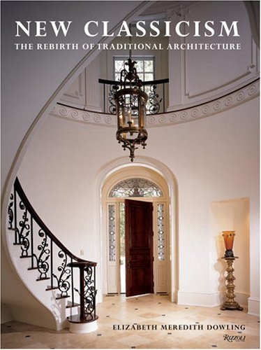 книга New Classicism. The Rebirth of Traditional Architecture, автор: Elizabeth M. Dowling