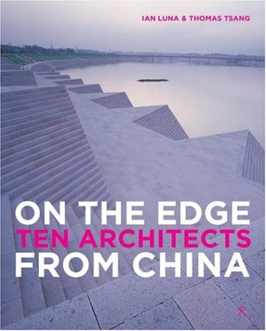 книга On the Edge Ten Architects from China, автор: Ian Luna, Thomas Tsang