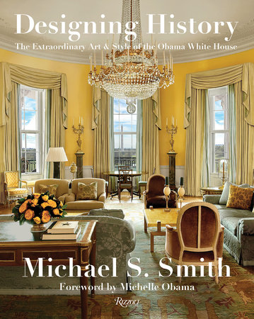 книга Designing History: The Extraordinary Art & Style of The Obama White House, автор: Written by Margaret Russell and Michael S. Smith, Foreword by Michelle Obama
