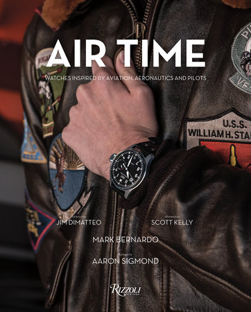книга Air Time: Watches Inspired by Aviation, Aeronautics і Pilots, автор: Author Mark Bernardo, Foreword by Jim DiMatteo, Afterword by Scott Kelly, Epilogue by Aaron Sigmond
