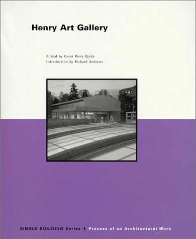 книга Single Building: Henry Art Gallery: Process of an Architectural Work, автор: Oscar Riera Ojeda (Editor)