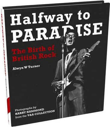 книга Halfway to Paradise: The Birth of British Rock, автор: Alwyn W Turner, Photographer Harry Hammond