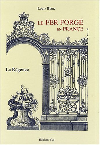книга Le fer forge en France Volume 2 La Regence, автор: Louis Blanc