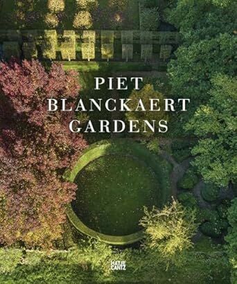 книга Piet Blanckaert: Gardens, автор: Jean-Pierre Gabriel, Muriel Logist, Caroline Donald