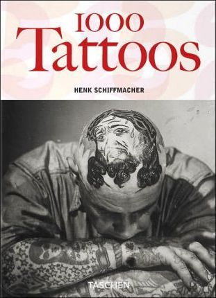 книга 1000 Tattoos (Taschen 25th Anniversary Series), автор: Henk Schiffmacher